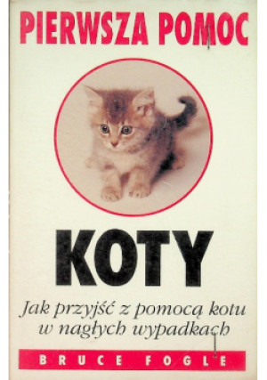 Pierwsza pomoc koty Jak przyjść z pomocą kotu w nagłych wypadkach - Bruce Fogle - książka  wyd. 1995