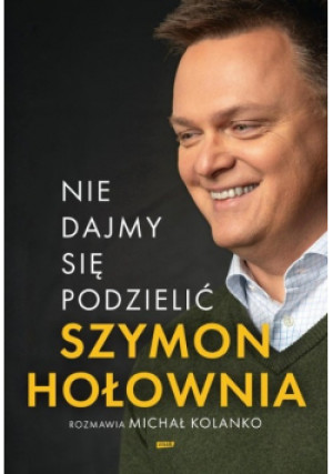 Nie dajmy się podzielić - Szymon Hołownia - książka reportaż wyd. 2024