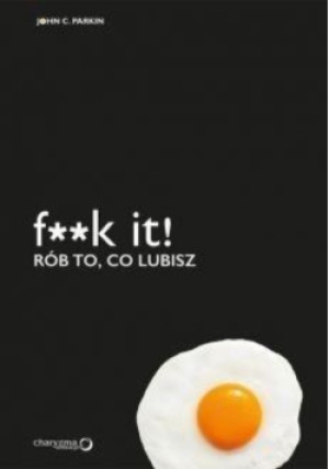 F * *k it Rób to co lubisz - John C. Parkin - książka wyd. 2018
