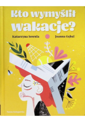 Kto wymyślił wakacje? - Katarzyna Sowula, Joanna Gębal - książka  wyd. 2019
