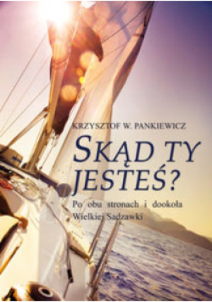 Skąd ty jesteś? - Krzysztof W. Pankiewicz - książka  wyd. 2015