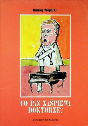 Co pan zaśpiewa doktorze? - Maciej Wójcicki - książka  wyd. 2003