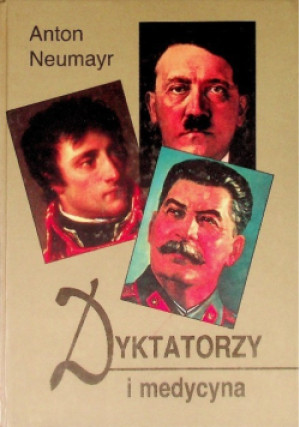 Dyktatorzy i medycyna - Anton Neumayr - książka  wyd. 1999