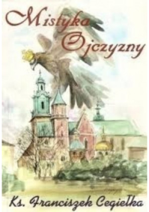Mistyka Ojczyzny - Franciszek Cegiełka - książka reportaż wyd. 1999