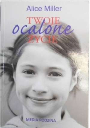 Twoje ocalone życie - Alice Miller - książka  wyd. 2009