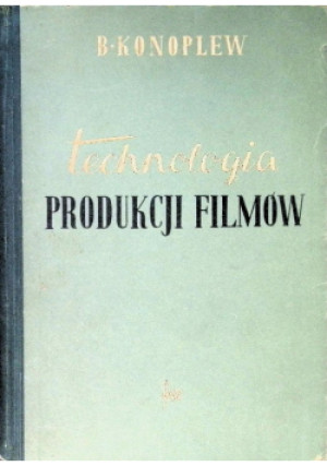 Technologia produkcji filmów - B. Konoplew - książka  wyd. 1956