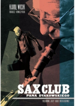 Sax club pana dyakowskiego - Kamil Wicik, Mariusz Nowaczyński - książka  wyd. 2018