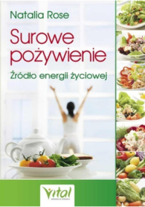 Surowe pożywienie źródło energii życiowej - Natalia Rose - książka  wyd. 2011