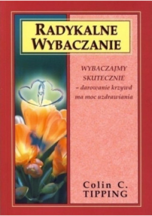 Radykalne wybaczanie - Colin C. Tipping - książka  wyd. 2022