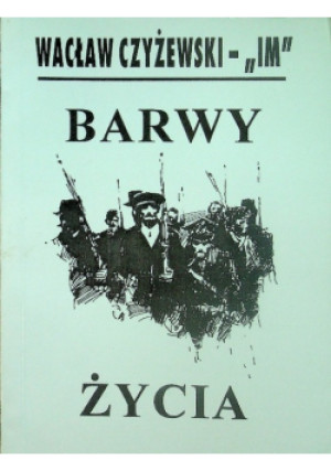 Barwy życia - Wacław Czyżewski - książka reportaż wyd. 1993