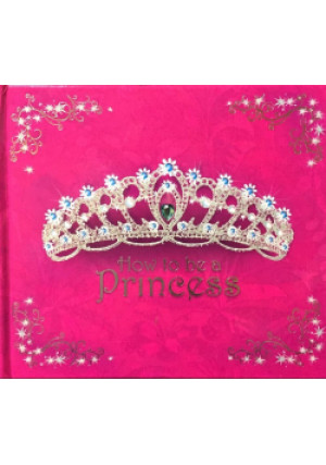 How to Be a Princess - książka  wyd. 2007