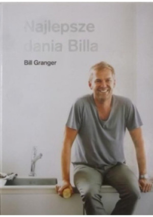 Najlepsze dania Billa - Bill Granger - książka  wyd. 2012