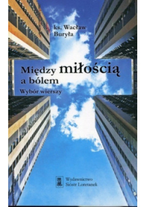 Między miłością a bólem - Wacław Buryła - książka  wyd. 2017