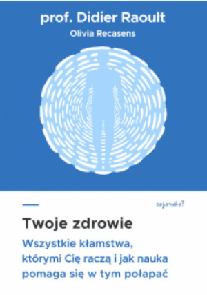 Twoje zdrowie - Didier Raoult, Olivia Recasens - książka  wyd. 2021