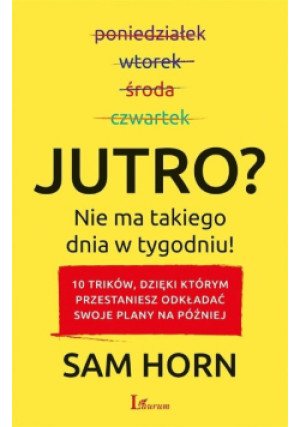 Jutro Nie ma takiego dnia w tygodniu - Sam Horn - książka  wyd. 2019