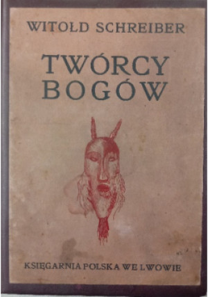 Twórcy Bogów, 1904 r. - Witold Schreiber - książka  wyd. 1904