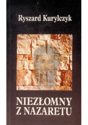 Niezłomny z Nazaretu - Ryszard Kurylczyk - książka  wyd. 1991