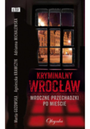 Kryminalny Wrocław - Adrianna Michalewska - książka  wyd. 2013