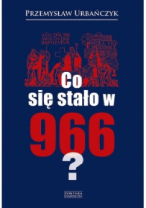 Co się stało w 966? - Przemysław Urbańczyk - książka  wyd. 2016