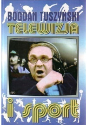 Telewizja i Sport - Bogdan Tuszyński - książka  wyd. 1996