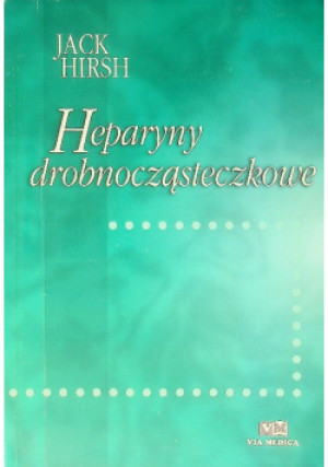 Heparyny drobnocząsteczkowe - Jack Hirish - książka  wyd. 1998