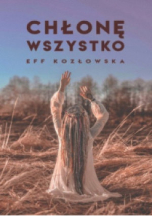 Chłonę wszystko - Eff Kozłowska - książka  wyd. 2021