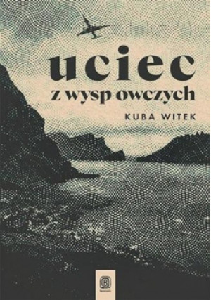 Uciec z Wysp Owczych - Kuba Witek - książka  wyd. 2023