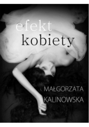 Efekt kobiety - Małgorzata Kalinowska - książka  wyd. 2014