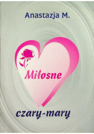 Miłosne czary-mary - Anastazja M. - książka  wyd. 2016