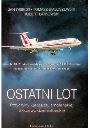 Ostatni lot - Robert Latkowski, Tomasz Białoszewski, Jan Osiecki - książka reportaż wyd. 2010