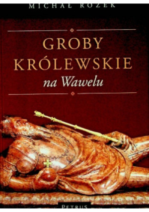 Groby królewskie na Wawelu - Michał Rożek - książka  wyd. 2008
