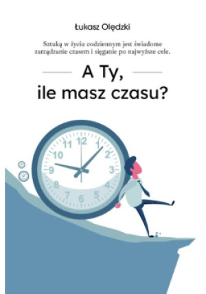 A ty ile masz czasu - Łukasz Olędzki - książka  wyd. 2023