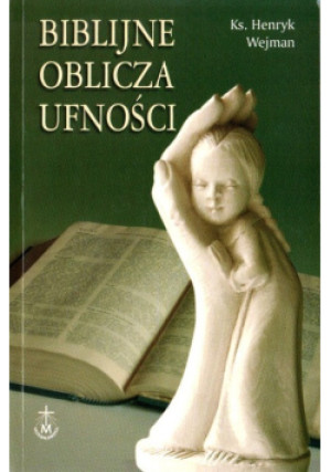 Biblijne oblicza ufności - Henryk Wejman - książka  wyd. 2007