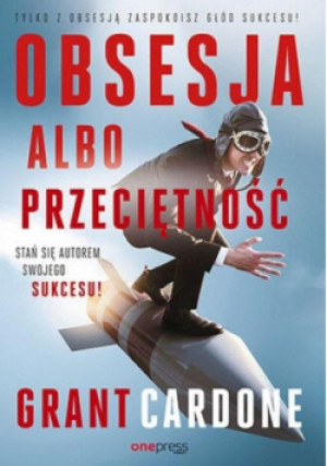 Obsesja albo przeciętność - Grant Cardone - książka  wyd. 2023