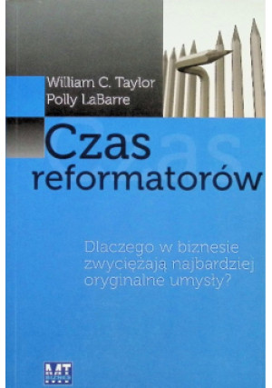 Czas reformatorów - William C. Taylor, Polly LaBarre - książka historyczna wyd. 2007