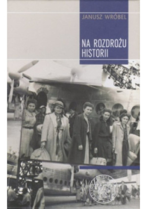 Na rozdrożu historii - Janusz Wróbel - książka historyczna wyd. 2009