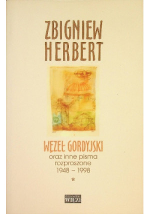 Węzeł gordyjski Tom 1 - Zbigniew Herbert - książka  wyd. 2013