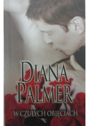 W czułych objęciach - Diana Palmer - książka  wyd. 2011