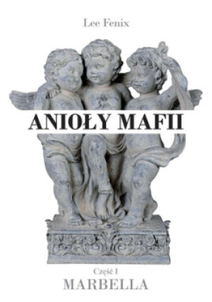 Anioły mafii Część I Marbella - Lee Fenix - książka  wyd. 2022