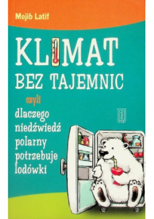Klimat bez tajemnic czyli dlaczego niedźwiedź polarny potrzebuje lodówki - Mojib Latif - książka  wyd. 2012