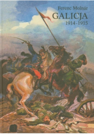 Galicja 1914 - 1915 - Ferenc Molnar - książka historyczna wyd. 2012