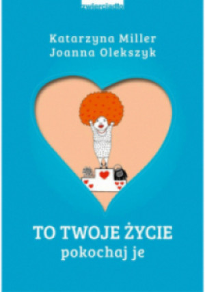 To Twoje życie - Katarzyna Miller, Joanna Olekszyk - książka  wyd. 2022