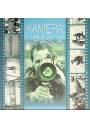 Kamerą i pasją - książka reportaż wyd. 2006