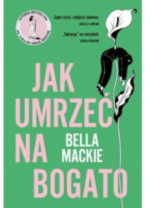 Jak umrzeć na bogato - Bella Mackie - książka  wyd. 2025