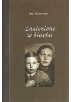 Znalezione w biurku - Artur Nichthauser - książka  wyd. 2010