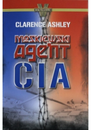 Moskiewski Agent CIA - Clarence Ashley - książka historyczna wyd. 2011