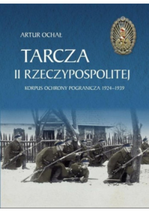 Tarcza II Rzeczypospolitej - Artur Ochał - książka historyczna wyd. 2019