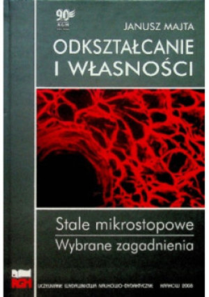Odkształcanie i własności - Janusz Majta - książka  wyd. 2019