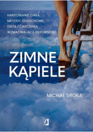 Zimne kąpiele. Hartowanie ciała, metody oddechowe - Michał Sroka - książka  wyd. 2022