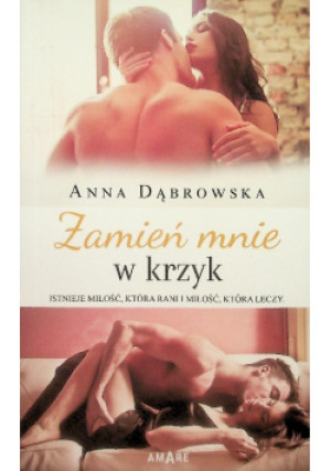 Zamień mnie w krzyk - Anna Dąbrowska - książka  wyd. 2021